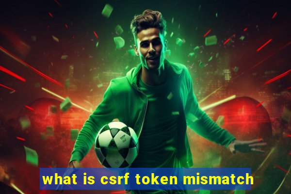 what is csrf token mismatch